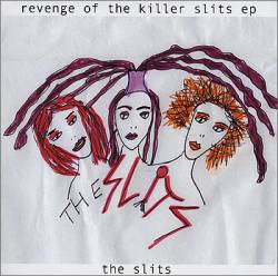 The Slits : The Revenge of the Killer Slits